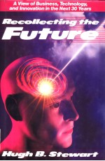 Recollecting the Future A View of Business Technology and lnnovation in the Next 30 Years