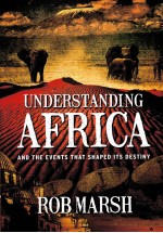 UNDERSTANDING AFRICA  AND THE EVENTS THAT SHAPED ITS DESTINY