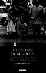 THE COLLAPSE OF RHODESIA  POPULATION DEMOGRAPHICS AND THE POLITICS OF RACE