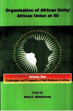 ORGANISATION OF AFRICAN UNITY/AFRICAN UNION AT 50  VOLUME ONE：CHALLENGES AND PROSPECTS OF SELF-RELIA