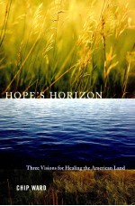 HOPE'S HORIZON THREE VISIONS FOR HEALING THE AMERICAN LAND