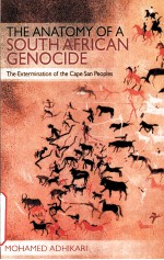 THE ANATOMY OF A SOUTH AFRICAN GENOCIDE  THE EXTERMINATION OF THE CAPE SAN PEOPLES