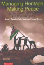 MANAGING HERITAGE，MAKING PEACE  HISTORY，IDENTITY AND MEMORY IN CONTEMPORARY KENYA