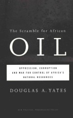 THE SCRAMBLE FOR AFRICAN OIL  OPPRESSION，CORRUPTION AND WAR FOR CONTROL OF AFRICA’S NATURAL RESOURCE