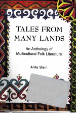 TALES FROM MANY LANDS AN ANTHOLOGY OF MULTICULTURAL FOLK LITERATURE