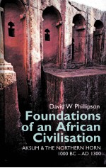 FOUNDATIONS OF AN AFRICAN CIVILISATION  AKSUM & THE NORTHERN HORN 1000 BC-AD 1300