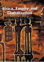 AFRICA，EMPIRE AND GLOBALIZATION  ESSAYS IN HONOR OF A.G.HOPKINS