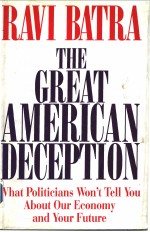 THE GREAT AMERICAN DECEPTION:what politicians won't tell you about our economy and your future