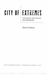 CITY OF EXTREMES  THE SPATIAL POLITICS OF JOHANNESBURG