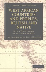 WEST AFRICAN COUNTRIES AND PEOPLES，BRITISH AND NATIVE  AND A VINDICATION OF THE AFRICAN RACE