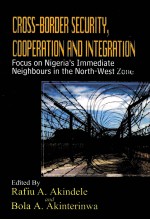 CROSS-BORDER SECURITY，COOPERATION AND INTEGRATION：FOCUS ON NIGERIA’S IMMEDIATE NEIGHBOURS IN THE NOR