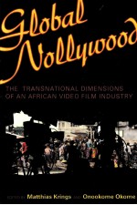 GLOBAL NOLLYWOOD  THE TRANSNATIONAL DIMENSIONS OF AN AFRICAN VIDEO FILM INDUSTRY