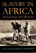 SLAVERY IN AFRICA  ARCHAEOLOGY AND MEMORY