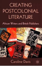 CREATING POSTCOLONIAL LITERATURE  AFRICAN WRITERS AND BRITISH PUBLISHERS