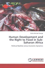 HUMAN DEVELOPMENT AND THE RIGHT TO FOOD IN SUB-SAHARAN AFRICA  POLITICAL REALITIES VERSUS ECONOMIC D