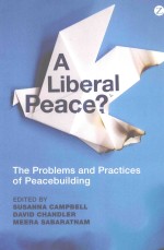 A  LIBERAL PEACE?  THE PROBLEMS AND PRACTICES OF PEACEBUILDING