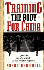 TRAINING THE BODY FOR CHINA:SPORTS IN THE MORAL ORDER OF THE PEOPLE'S REPUBLIC