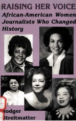 RAISING HER VOICE:AFRICAN-AMERICAN WOMEN JOURNALISTS WHO CHANGED HISTORY