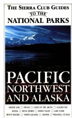 THE SIERRA CLUB GUIDES TO THE NATIONAL PARKS OF PACIFIC NORTHWEST AND ALASKA