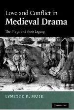 LOVE AND CONFLICT IN MEDIEVAL DRAMA  THE PLAYS AND THEIR LEGACY