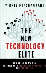 THE NEW TECHNOLOGY ELITE  HOW GREAT COMPANIES OPTIMIZE BOTH TECHNOLOGY CONSUMPTION AND PRODUCTION