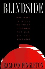 BLINDSIDE  WHY JAPAN IS STILL ON TRACK TO OVERTAKE THE U.S. BY THE YEAR 2000