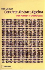 CONCRETE ABSTRACT ALGEBRA FROM NUMBERS TO GROBNER BASES