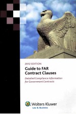 GUIDE TO FAR CONTRACT CLAUSES  DETAILED COMPLIANCE INFORMATION FOR GOVERNMENT CONTRACTS  2012 EDITIO