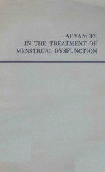 ADVANCES IN THE TREATMENT OF MENSTRUAL DYSFUNCTION 74 ILLUSTRATIONS