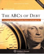 THE ABCS OF DEBT  A CASE STUDY APPROACH TO DEBTOR/CREDITOR RELATIONS AND BANKRUPTCY LAW  SECOND EDIT