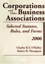 CORPORATIONS AND OTHER BUSINESS ASSOCIATIONS  SELECTED STATUTES，RULES，AND FORMS  2006 EDITION