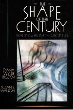 THE SHAPE OF THIS CENTURY:READINGS FROM THE DISCIPLINES