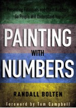 PAINTING WITH NUMBERS  PRESENTING FINANCIALS AND OTHER NUMBERS SO PEOPLE WILL UNDERSTAND YOU