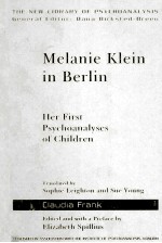 MELANIE KLEIN IN BERLIN  HER FIRST PSYCHOANALYSES OF CHILDREN