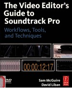 THE VIDEO EDITOR’S GUIDE TO SOUNDTRACK PRO  WORKFLOWS，TOOLS，AND TECHNIQUES