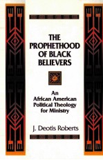 THE PROPHETHOOD OF BLACK BELIEVERS:AN AFRICAN AMERICAN POLITICAL THEOLOGY FOR MINISTRY