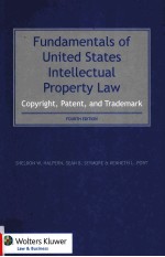 FUNDAMENTALS OF UNITED STATES INTELLECTUAL PROPERTY LAW  COPYRIGHT，PATENT，TRADEMARK  FOURTH EDITION