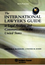 THE INTERNATIONAL LAWYER’S GUIDE TO LEGAL ANALYSIS AND COMMUNICATION IN THE UNITED STATES