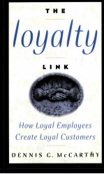 THE LOYALTY LINK  HOW LOYAL EMPLOYEES CREATE LOYAL CUSTOMERS