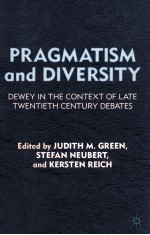 PRAGMATISM AND DIVERSITY  DEWEY IN THE CONTEXT OF THE TWENTIETH CENTURY DEBATES