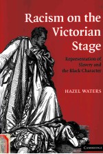 RACISM ON THE VICTORIAN STAGE  REPRESENTATION OF SLAVERY AND THE BLACK CHARACTER