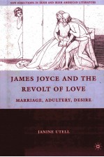 JAMES JOYCE AND THE REVOLT OF LOVE  MARRIAGE，ADULTERY，DESIRE