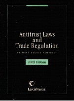 ANTITRUST LAWS AND TRADE REGULATION  PRIMARY SOURCE PAMPHLET  2009 EDITION