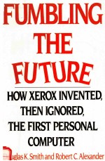 FUMBLING THE FUTURE:HOW XEROX INVENTED