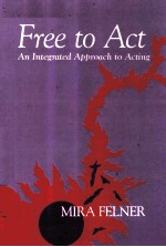 FREE TO ACT:AN INTEGRATED APPROACH TO ACTING