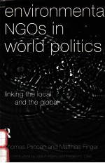 ENVIRONMENTAL NGOS IN WORLD POLITICS:LINKING THE LOCAL AND THE GLOBAL