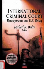 INTERNATIONAL CRIMINAL COURT：DEVELOPMENTS AND U.S.POLICY