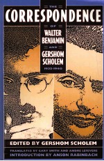 THE CORRESPONDENCE OF WALTER BENJAMIN AND GERSHIM SCHOLEM 1932-1940