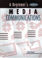 A B EGINNER'S GUIDE TO MEDIA COMMUNICATIONS