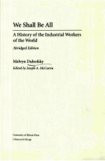 WE SHALL BE ALL A HISTORY OF THE INDUSTRIAL WORKERS OF THE WORLD